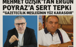 Mehmet Özışık’tan Ergün Poyraz’a Sert Tepki: “Gazetecilik Mesleğinin Yüz Karasıdır”